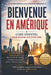 Bienvenue En Amérique: Guide Essentiel Pour Réussir Aux États-Unis by Taiwo Adetunji, Michaelle St Juste