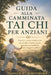 Guida Alla Camminata Tai CHI Per Anziani: Esercizi a basso impatto per una perdita di peso sicura, un migliore equilibrio, una maggiore mobilità e un by Daniel C. Whitmore