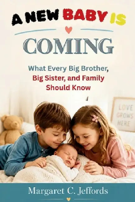 A New Baby Is Coming: What Every Big Brother, Big Sister, and Family Should Know by Margaret C. Jeffords