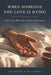 When Someone You Love Is Dying: What to Say, What to Do, and How to Be Present by Catherine R. Holloway