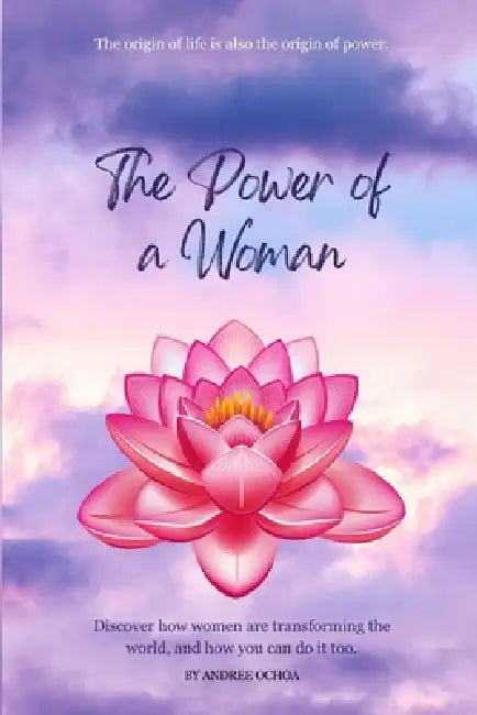 The Power of a Woman: The origin of life is also the origin of power. by Gennesys Argueta, Andree Ochoa