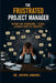 The Frustrated Project Manager: Beyond the Framework - 18 Real Lessons from the Trenches by Sathya Andivel