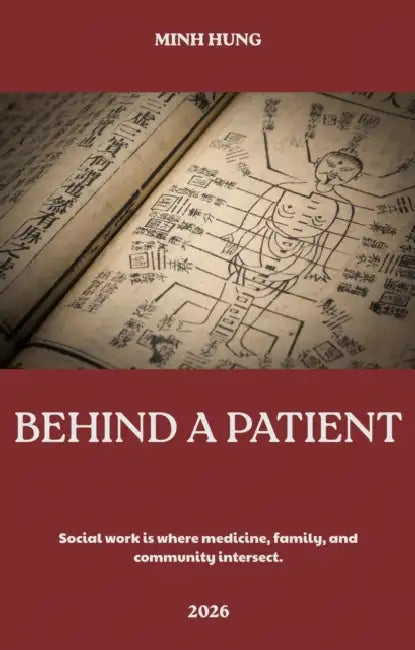 Behind a Patient: Social work is where medicine, family, and community intersect. by Minh Hưng