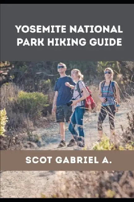 Yosemite National Park Hiking Guide by Scot Gabriel A