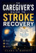 The Caregiver's Guide to Stroke Recovery: How to Guide Your Loved One Through Stroke, Aphasia, and Brain Injury Recovery by Clara D. Barnett