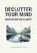 Declutter Your Mind: Meditation for Clarity: Simple Techniques to Reduce Anxiety and Find Inner Peace by Emanuel Maia