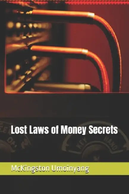 Lost Laws of Money Secrets by McKingston Umoinyang
