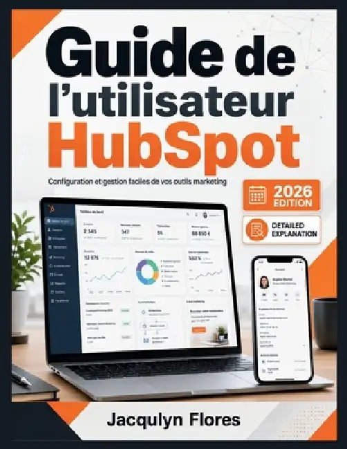 Guide de l'utilisateur HubSpot: Configuration et gestion faciles de vos outils marketing by Jacqulyn Flores