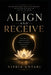 Align and Receive: Release Resistance, Raise Your Frequency, and Become Available for the Life You Desire by Vitria Untari