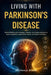 Living With Parkinson's Disease: Restore Mobility with Strategies, Nutrition, and Lifestyle Solutions to Reduce Symptoms, Support Brain Health, and Re by Elowyn Bianca