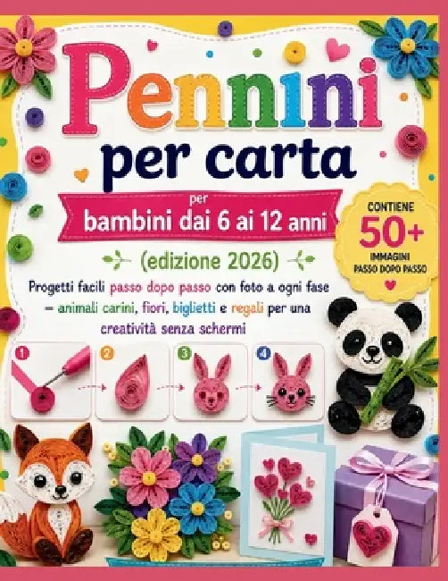 Pennini per carta per bambini dai 6 ai 12 anni (edizione 2026): Progetti facili passo dopo passo con foto a ogni fase - animali carini, fiori, bigliet by Craft Logan