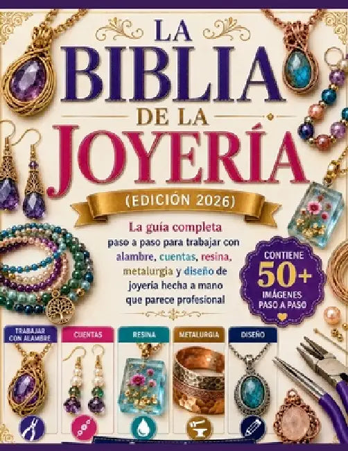 La Biblia de la Joyería (edición 2026): La guía completa paso a paso para trabajar con alambre, cuentas, resina, metalurgia y diseño de joyería hecha by Craft Logan