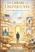 The Library of Unlived Lives: A Journey Through the Futures Humanity Never Chose by John Ouma Odede