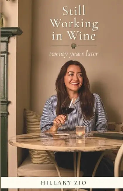 Still Working in Wine: Twenty Years Later by Hillary Zio