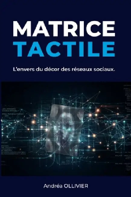 Matrice Tactile: L'envers du décor des réseaux sociaux by Andréa Ollivier