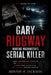 Gary Ridgway Hunting Washington's Serial Killer: Inside the Mind and Crimes of the Green River Killer - A True Crime Account of Real Murders and Inves by Ronnie H. Jackson