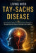 Living With Tay-Sachs Disease: Unlock Genetic Clarity and Lifelong Support Strategies to Navigate Rare Neurological Challenges with Confidence by Elowyn Bianca