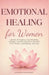 Emotional Healing for Women: Let Go of Trauma, Overthinking, Anxiety, and Self-Doubt to Reclaim Your Peace, Confidence, and Joy by Savannah Elise Monroe