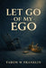 Let Go Of My Ego: Breaking Free of Pride and Embracing Servanthood by Faron W. Franklin