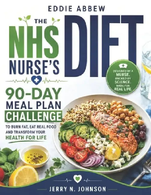Eddie Abbew Diet: The NHS Nurse's 90-Day Meal Plan Challenge to Burn Fat, Eat Real Food and Transform Your Health for Life by Jerry N. Johnson