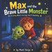 Max and the Brave Little Monster: A Bedtime Story: A Calming Bedtime Story for Kids About Friendship, Courage, and Overcoming Fear of the Dark (Ages 3 by Mark Varga