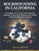 Rockhounding in California: A Complete Field Guide to Gold, Benitoite, Jade and 70 Plus Gems, Minerals, Crystals and Fossils with 20 Verified Collecti by Silas Earthfield