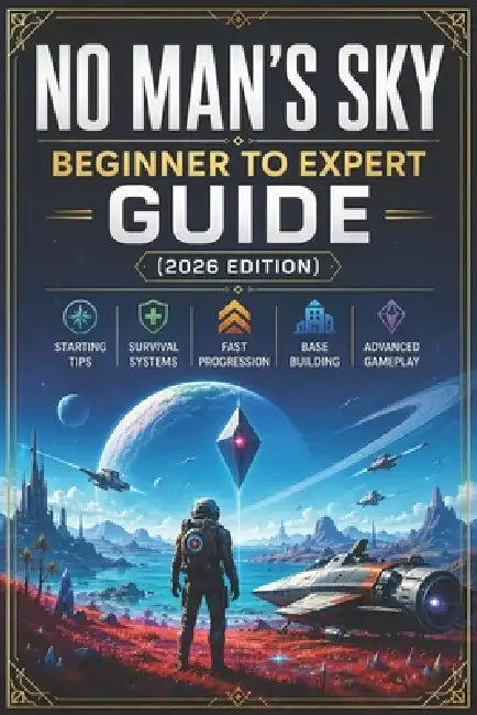 No Man's Sky Beginner to Expert Guide (2026 Edition): Starting Tips, Survival Systems, Fast Progression, Base Building, and Advanced Gameplay by Beau a Vines