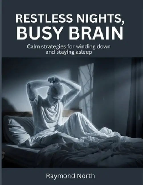 Restless Nights, Busy Brain: Calm strategies for winding down and staying asleep by Raymond North