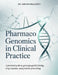 Pharmacogenomics in Clinical Practice: A Practical Guide to Genotype-Guided Dosing, Drug Response, and Precision Prescribing by Adrian Wellcroft