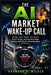 The AI Market Wake-Up Call: Nvidia, Tech Stocks, Oil Shocks, Bond Yields, and the New Risks Shaping Wall Street's Next Big Move by Raymond A. Wilder
