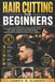 Hair Cutting for Beginners: The Complete Step-by-Step Guide to Professional Hair Cutting, Fades, Clipper Techniques, Scissor Skills, Blending, Barberi by James R. Ramsey