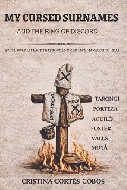 My Cursed Surnames and the Ring of Discord: A wounded lineage that love and courage managed to heal by Peter R. Vergara Ramírez, Cristina Cortés Cobos