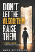 Don't Let the Algorithm Raise Them: Attention. Courage. Childhood beyond the screen. by Anna Westbrook
