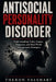 Antisocial Personality Disorder: Understanding Traits, Causes, Diagnosis, and Real-World Management Strategies by Theron Valehart