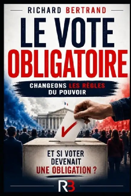 Le Vote Obligatoire: Changeons les règles du pouvoir by Richard Bertrand