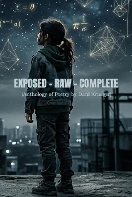 Exposed - Raw - Complete: (Anthology of Poetry by Dani Krueger) by Dani Krueger