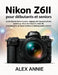 Nikon Z6II pour débutants et seniors: Guide illustré facile à suivre: réglages de l'appareil photo, autofocus, choix de l'objectif, vidéo 4K, photogra by Alex Annie