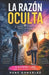 La Razón Oculta: El propósito detrás de todas las cosas a la luz de la Biblia by René González
