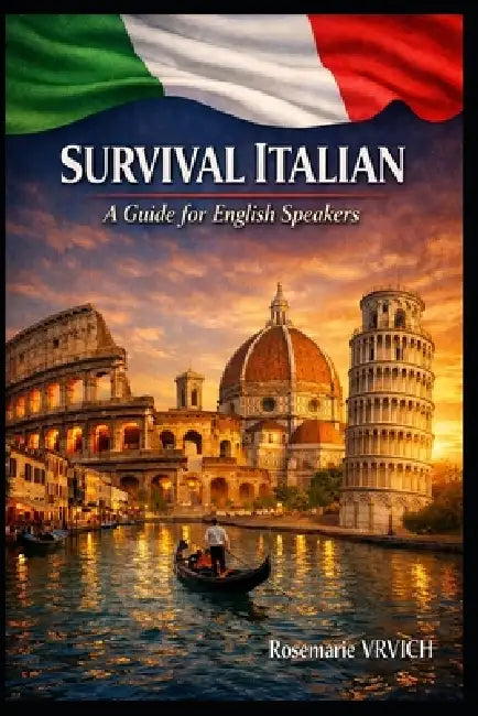 Survival Italian: A Guide for English Speakers by Rosemarie Vrvich