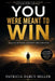You Were Meant To Win: Walking In Power, Authority And Dominion by Patricia Darcy Miller