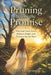 The Pruning Before the Promise: Why God Closes Doors, Removes People, and Positions You for More by Kairy Margarita Springer