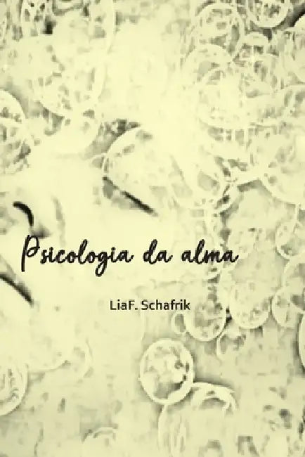 Psicologia da alma: e as escolhas by Liaf Schafrik