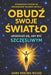 Obudź Swoje Światlo: Urodzileś Się, Aby Byc Szczęśliwym by Sara Molina Rojas