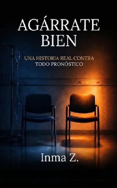 Agárrate Bien: Una historia real contra todo pronóstico by Inma Z