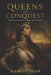 Queens of Conquest: Ruthless Female Rulers History Was Afraid Of by Margot Fenn