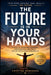 The future is in your hands: Your thoughts shape your reality by Cristina Menendez