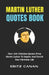 Martin Luther Quotes Book: Over 500 Christian Quotes From Martin Luther To Inspire And Enrich Your Christian Life by Eritz Canan