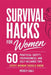 Survival Hacks for Women: 60 Practical Safety, Preparedness, and Self-Reliance Tips Every Woman Should Know by Mercy Kali