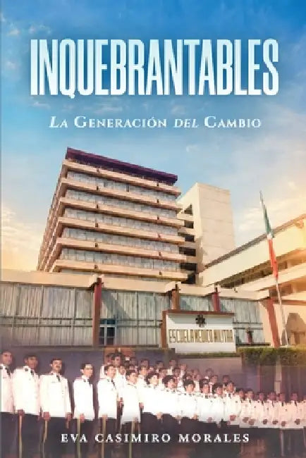 Inquebrantables: La Generación del Cambio by Eva Casimiro Morales