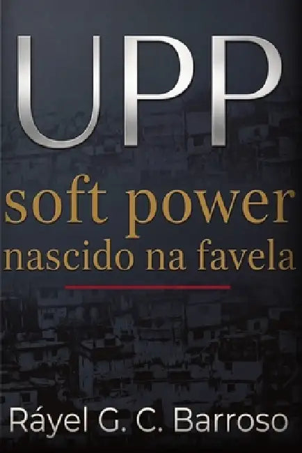 UPP Soft Power nascido na favela by Ráyel G. C. Barroso